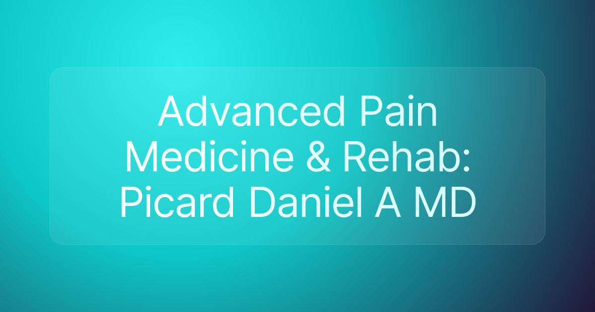 Advanced Pain Medicine & Rehab: Picard Daniel A MD