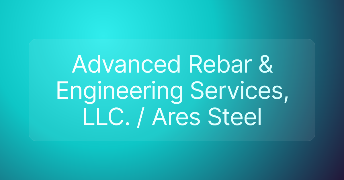 Advanced Rebar & Engineering Services, LLC. / Ares Steel