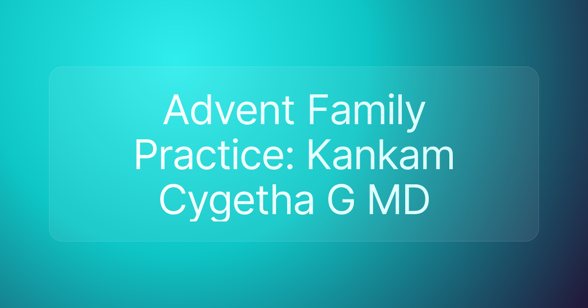 Advent Family Practice: Kankam Cygetha G MD