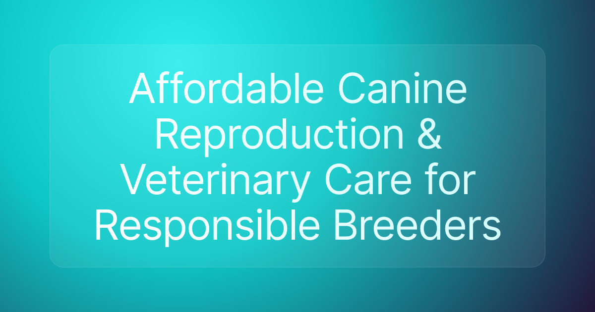 Affordable Canine Reproduction & Veterinary Care for Responsible Breeders