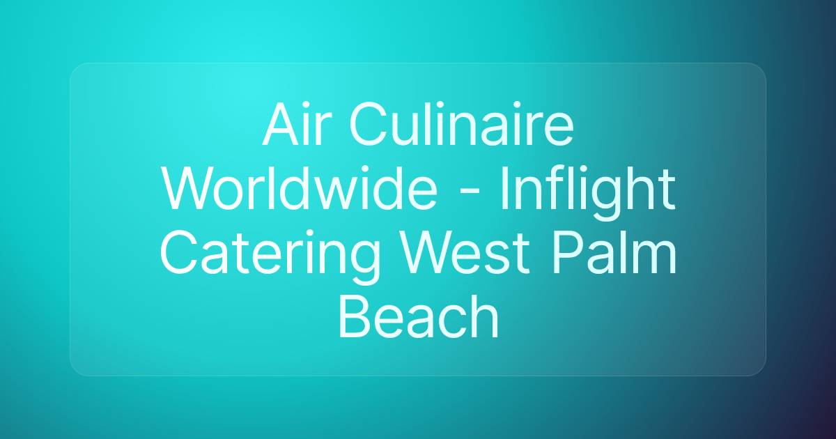 Air Culinaire Worldwide - Inflight Catering West Palm Beach