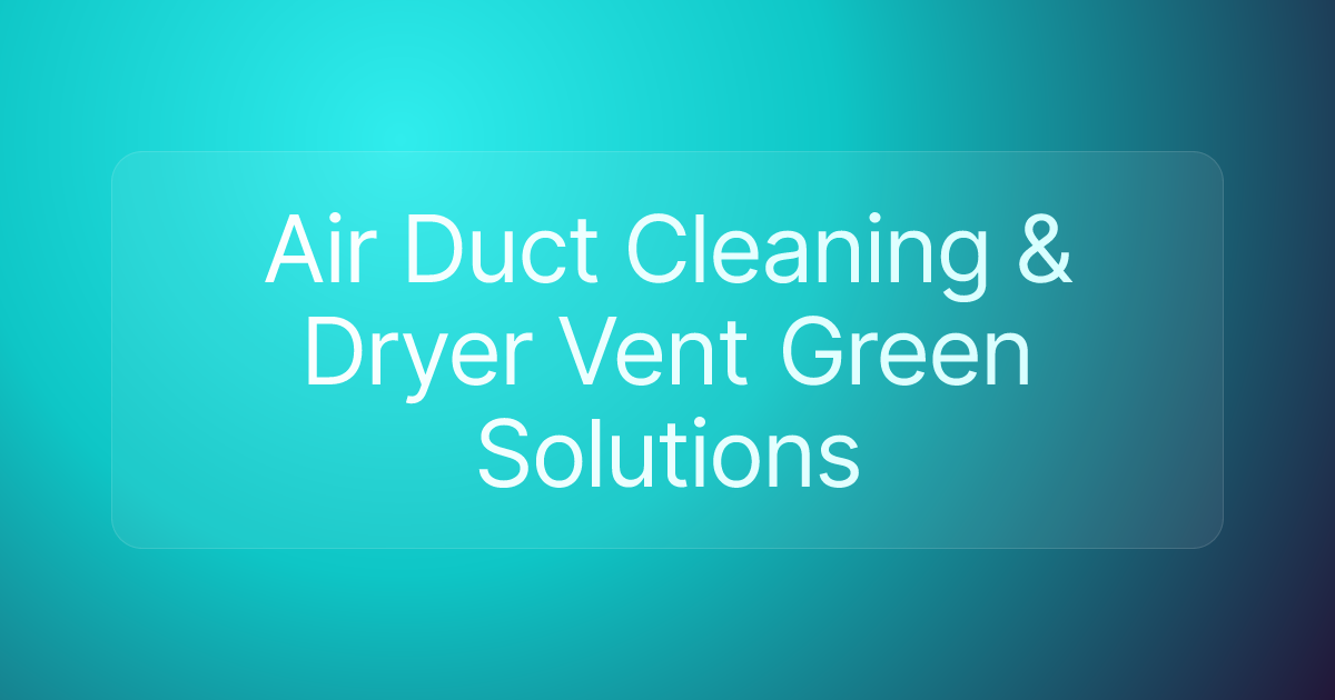 Air Duct Cleaning & Dryer Vent Green Solutions