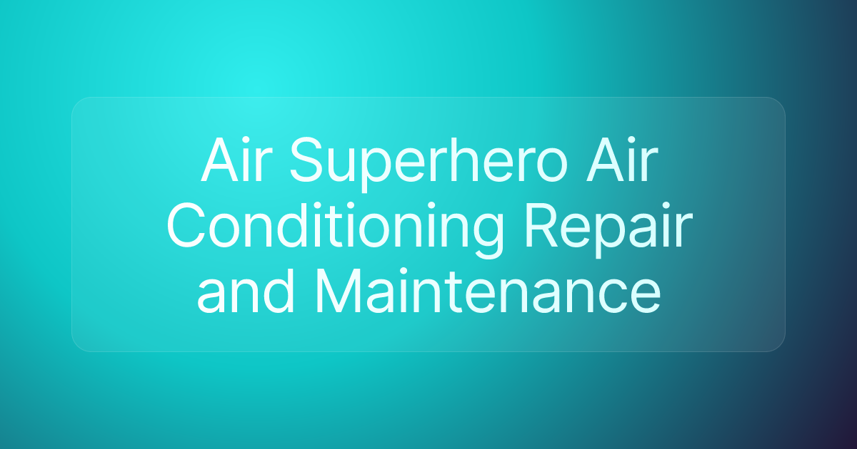 Air Superhero Air Conditioning Repair and Maintenance