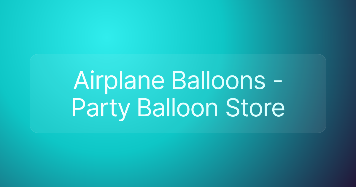Airplane Balloons - Party Balloon Store