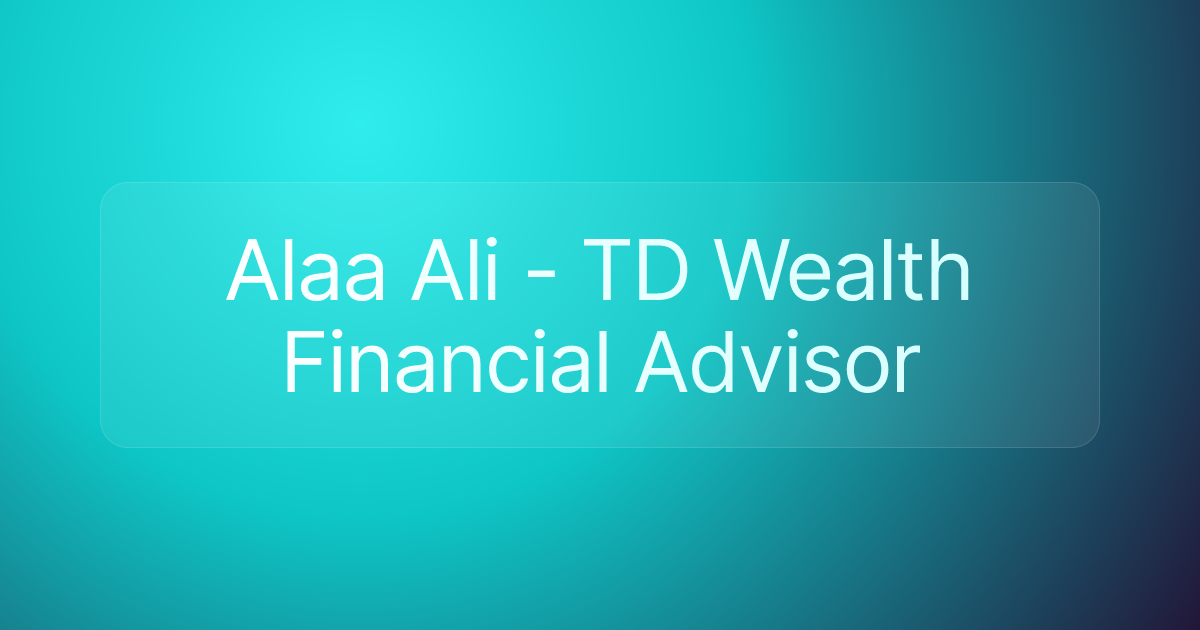 Alaa Ali - TD Wealth Financial Advisor