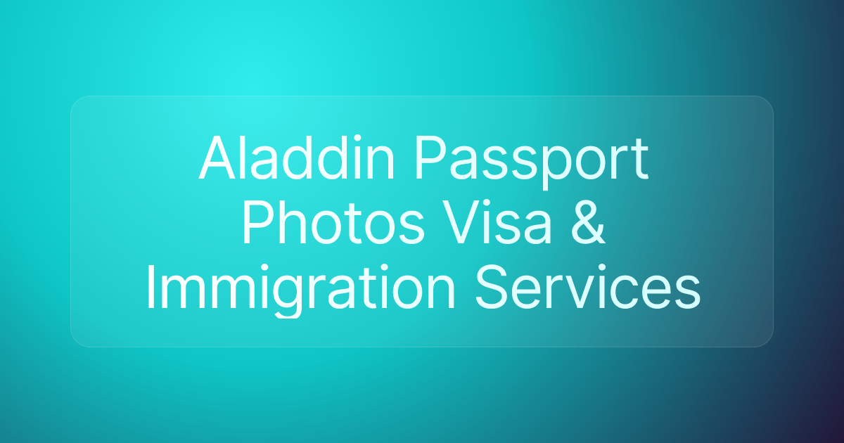 Aladdin Passport Photos Visa & Immigration Services