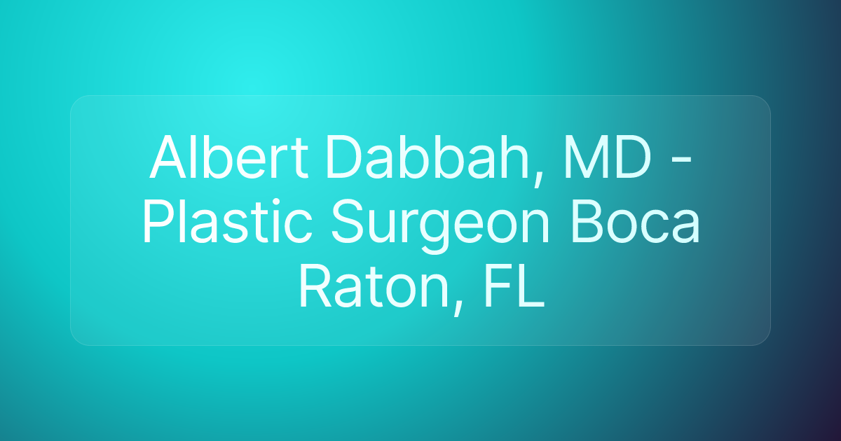 Albert Dabbah, MD - Plastic Surgeon Boca Raton, FL