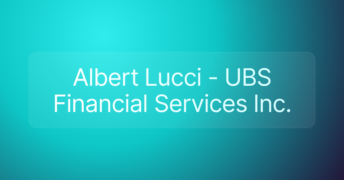 Albert Lucci - UBS Financial Services Inc.