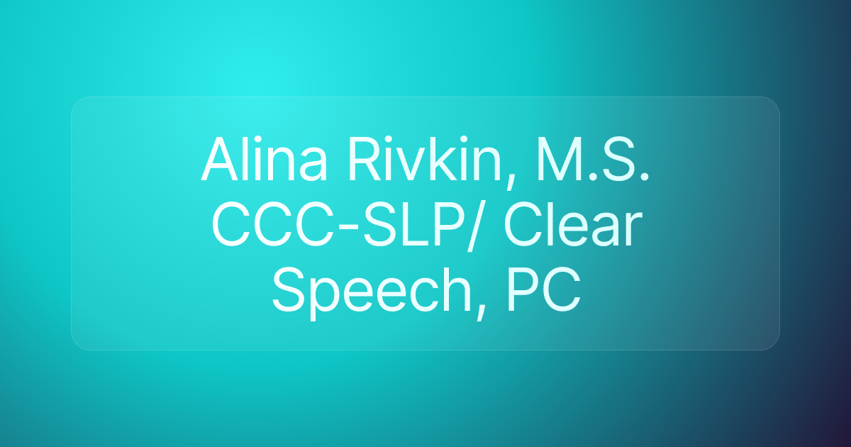 Alina Rivkin, M.S. CCC-SLP/ Clear Speech, PC