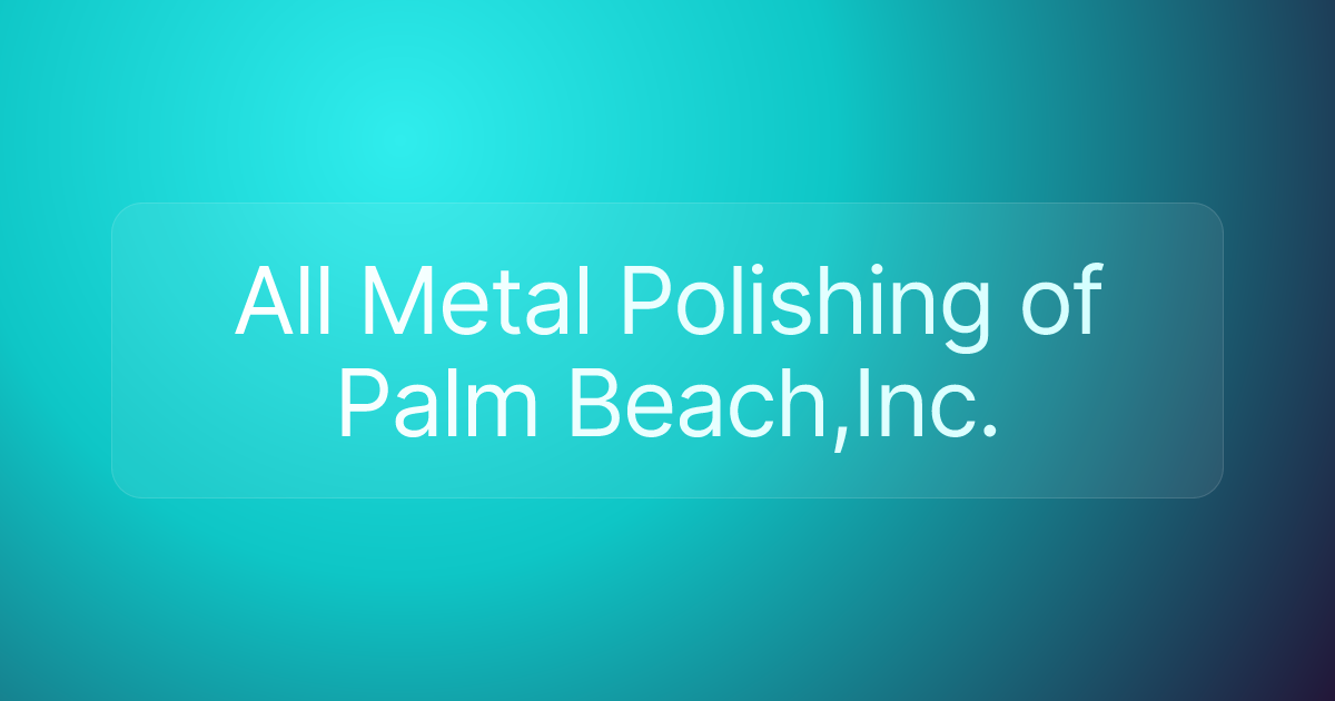 All Metal Polishing of Palm Beach,Inc.