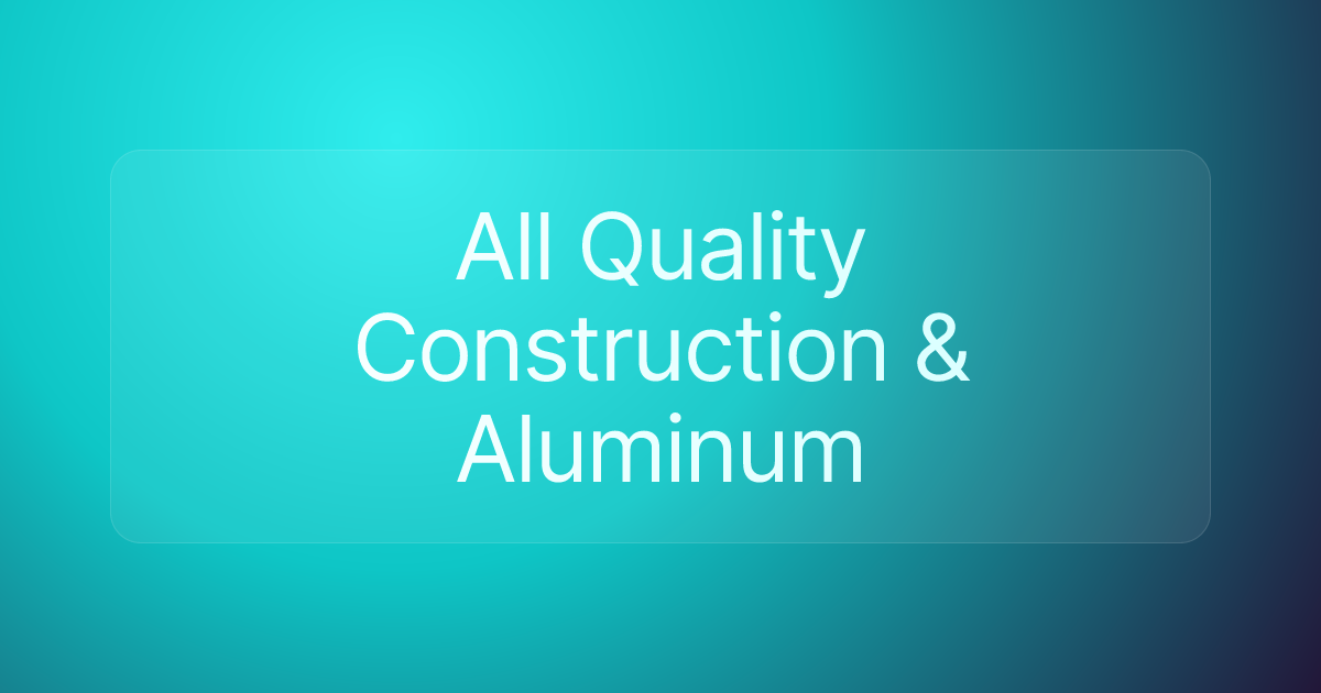 All Quality Construction & Aluminum