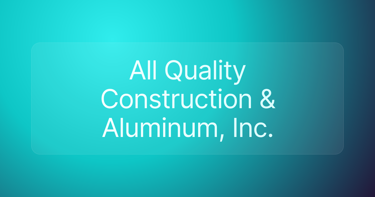 All Quality Construction & Aluminum, Inc.