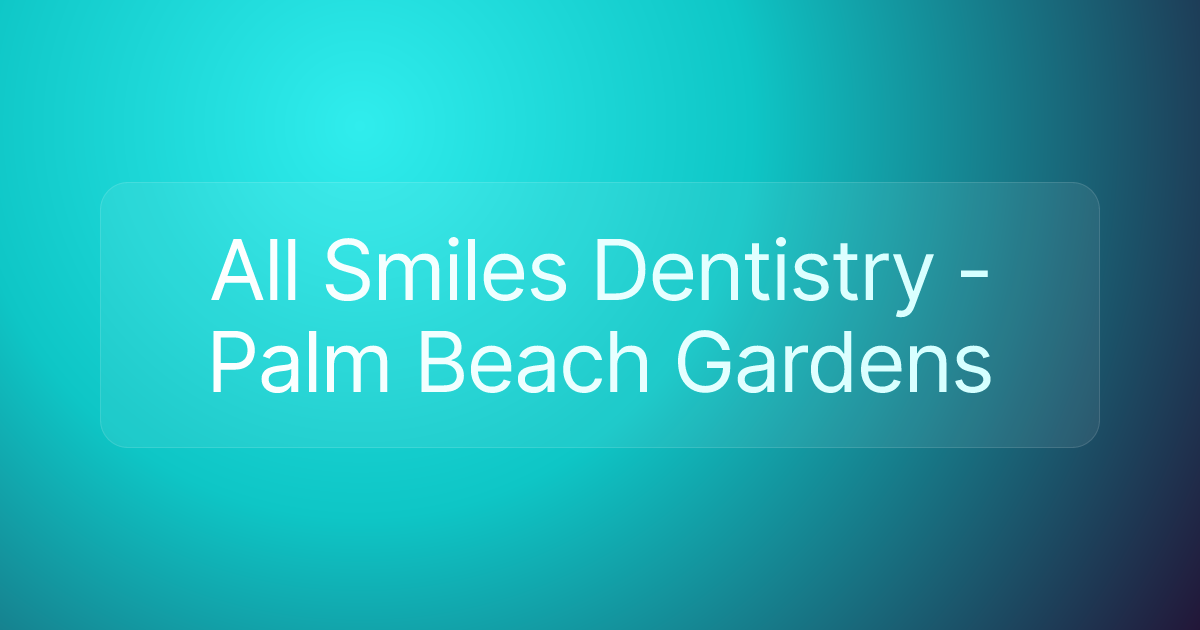 All Smiles Dentistry - Palm Beach Gardens