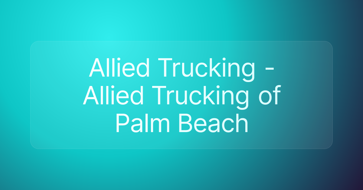 Allied Trucking - Allied Trucking of Palm Beach