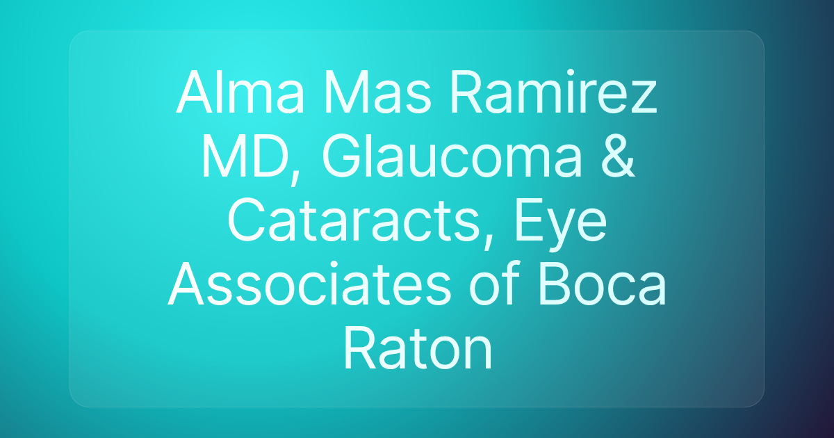 Alma Mas Ramirez MD, Glaucoma & Cataracts, Eye Associates of Boca Raton