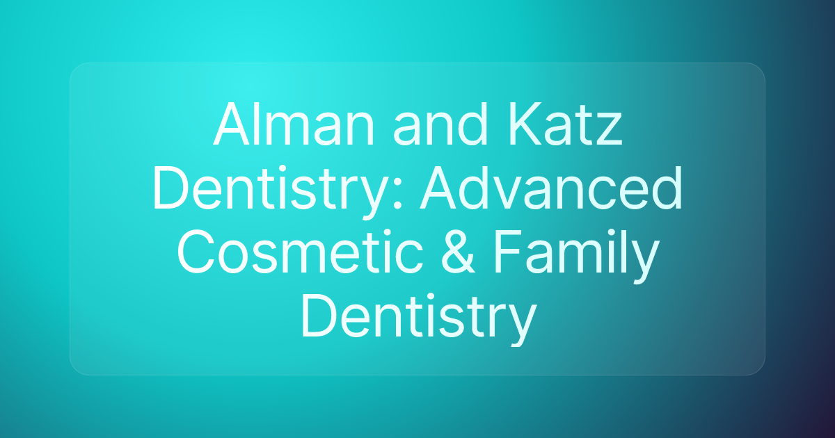 Alman and Katz Dentistry: Advanced Cosmetic & Family Dentistry