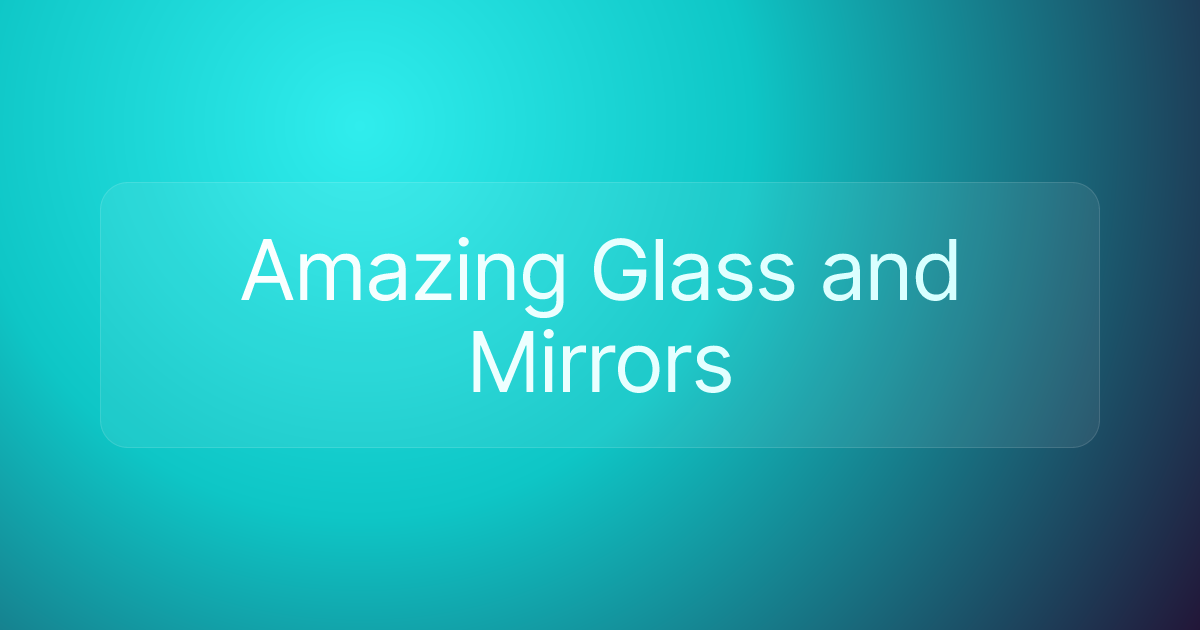 Amazing Glass and Mirrors