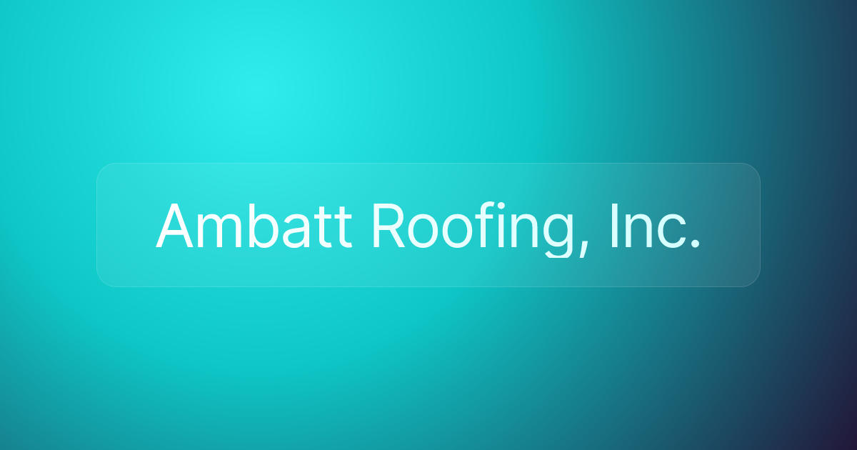 Ambatt Roofing, Inc.