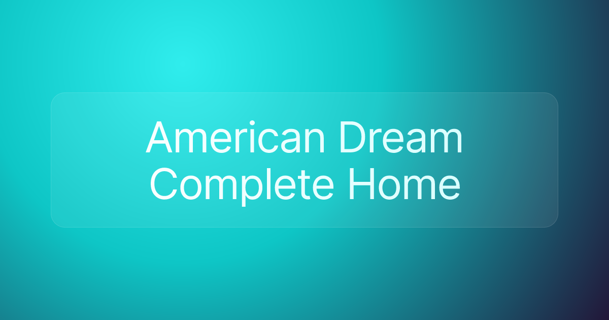 American Dream Complete Home