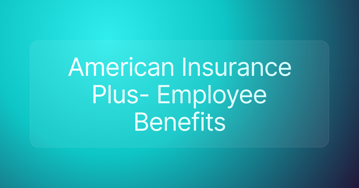American Insurance Plus- Employee Benefits