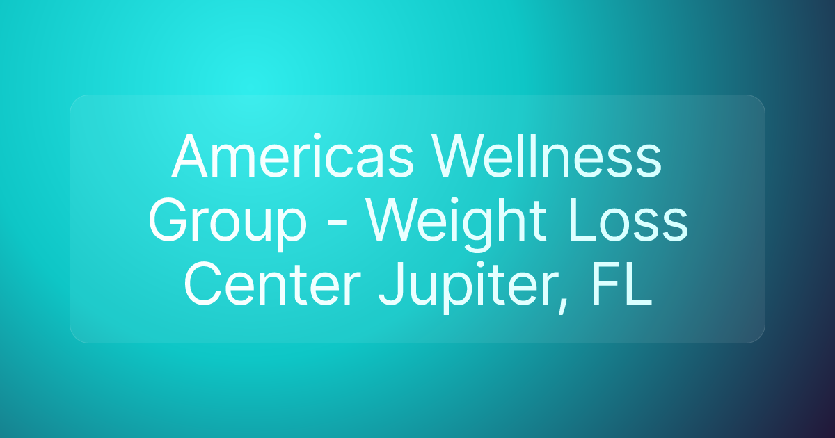 Americas Wellness Group - Weight Loss Center Jupiter, FL
