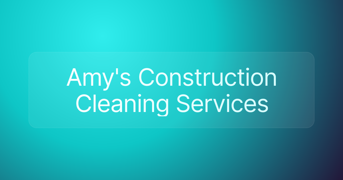 Amy's Construction Cleaning Services