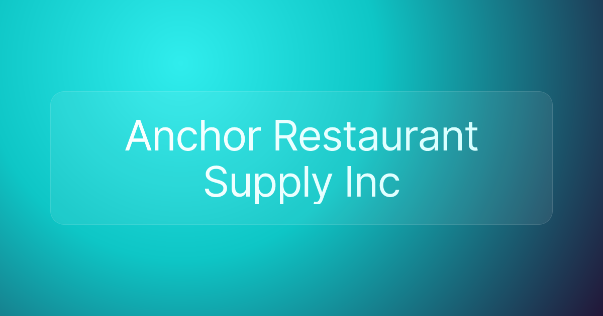 Anchor Restaurant Supply Inc