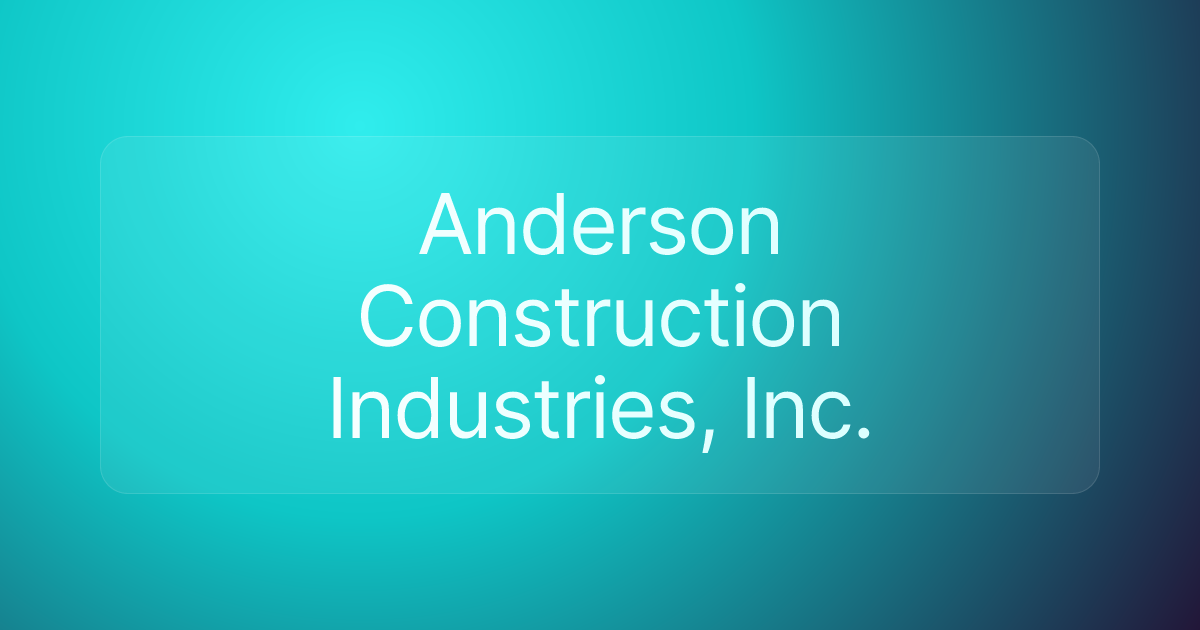 Anderson Construction Industries, Inc.