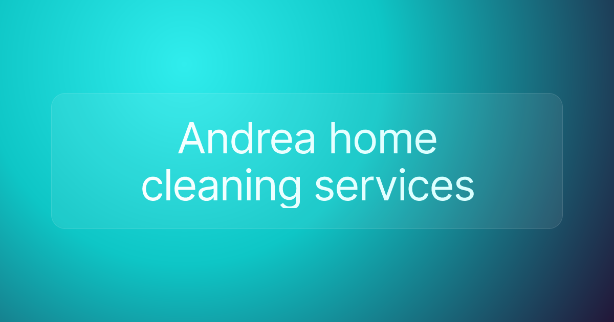 Andrea home cleaning services