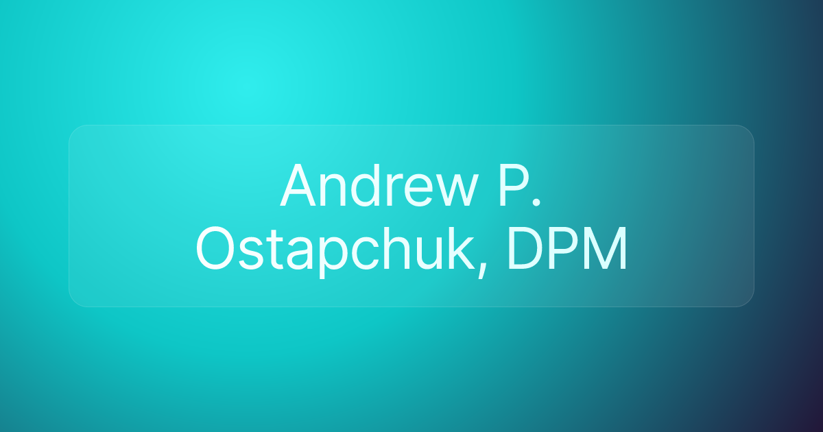 Andrew P. Ostapchuk, DPM
