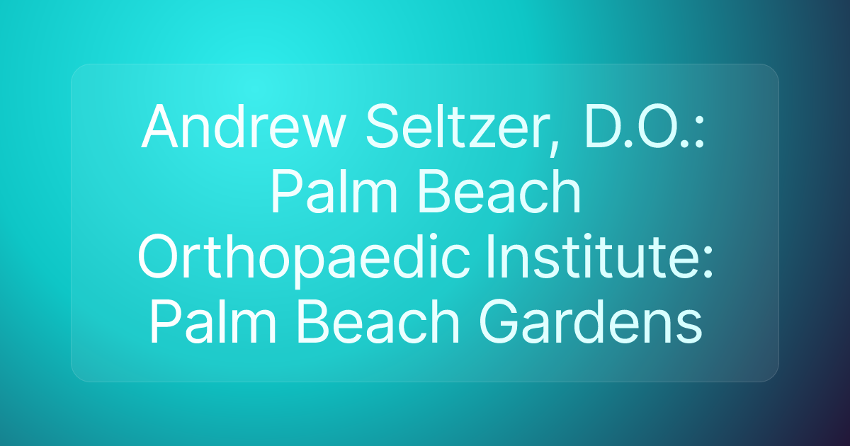 Andrew Seltzer, D.O.: Palm Beach Orthopaedic Institute: Palm Beach Gardens