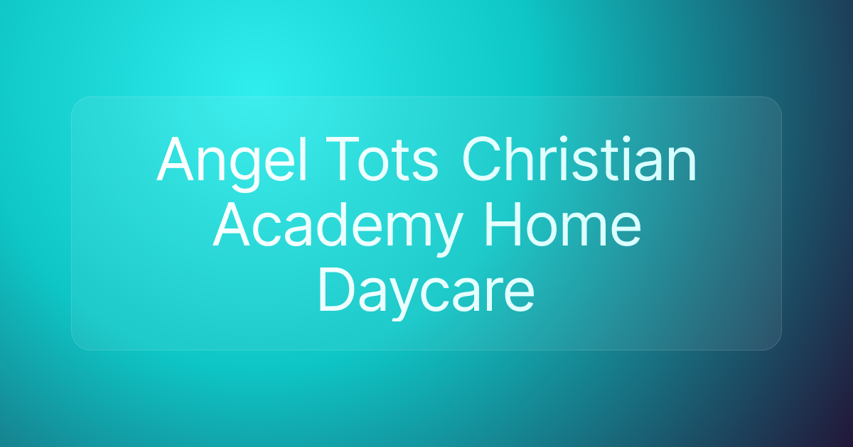 Angel Tots Christian Academy Home Daycare
