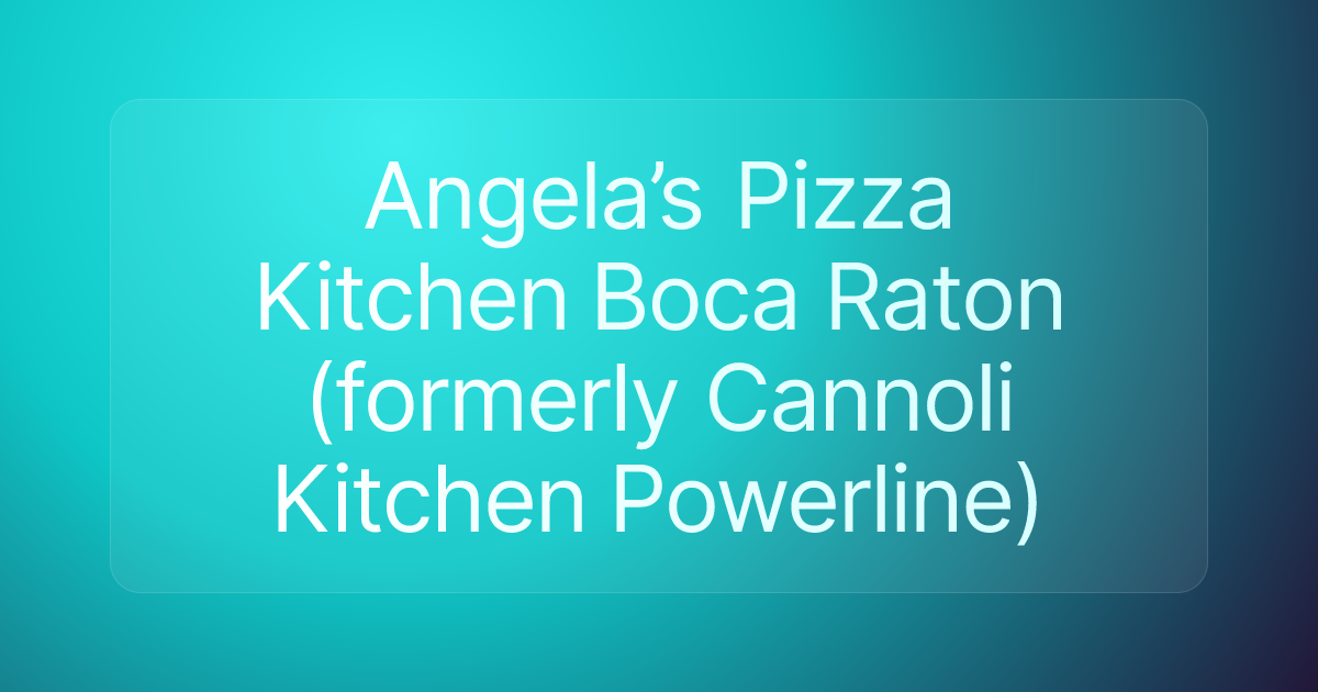 Angela’s Pizza Kitchen Boca Raton (formerly Cannoli Kitchen Powerline)