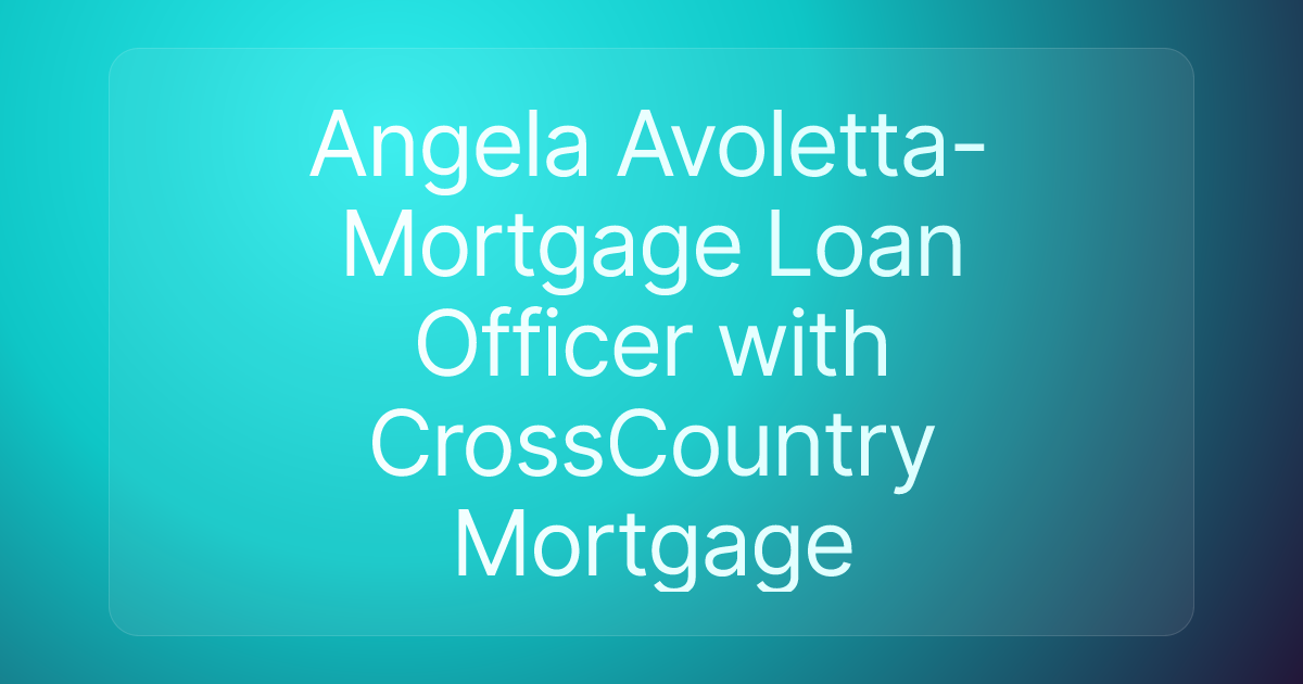 Angela Avoletta-Mortgage Loan Officer with CrossCountry Mortgage