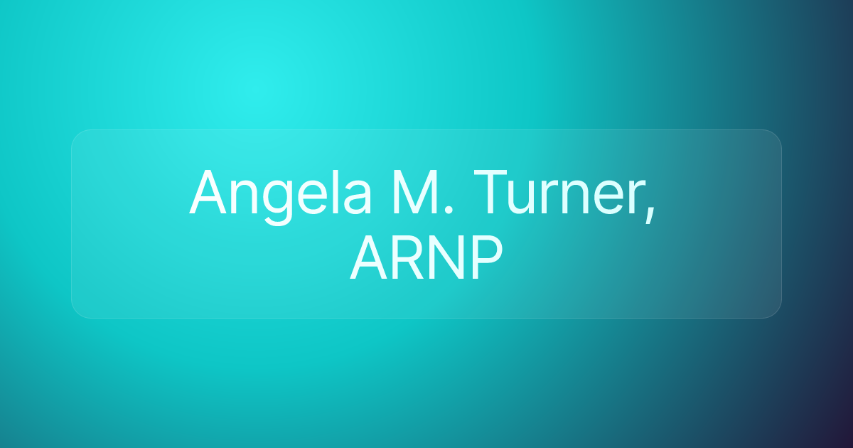 Angela M. Turner, ARNP