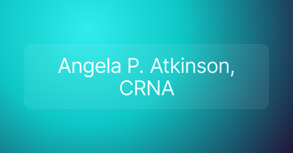 Angela P. Atkinson, CRNA