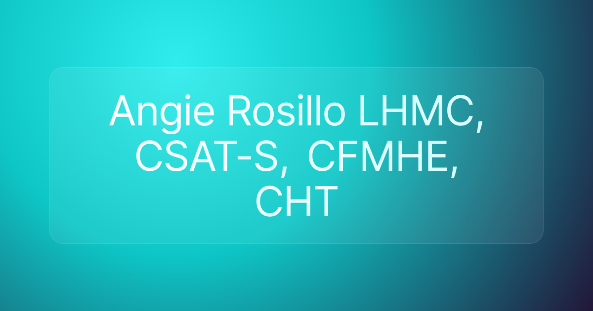 Angie Rosillo LHMC, CSAT-S, CFMHE, CHT
