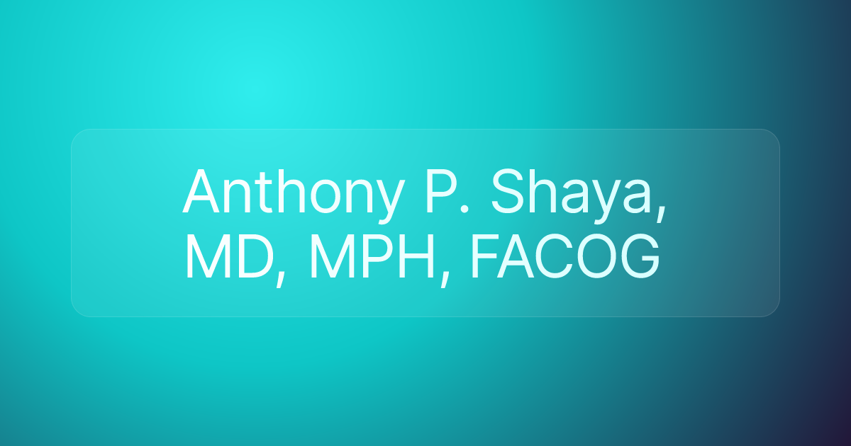 Anthony P. Shaya, MD, MPH, FACOG