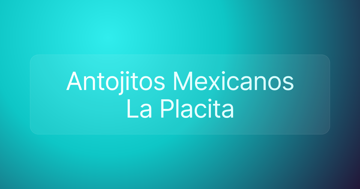Antojitos Mexicanos La Placita