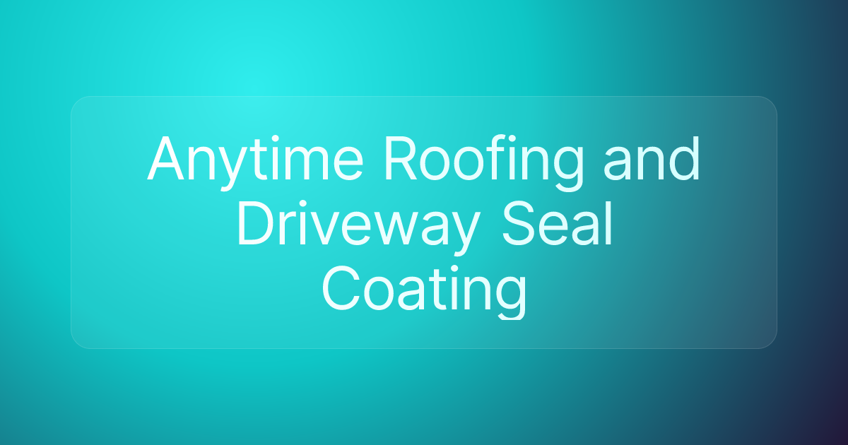 Anytime Roofing and Driveway Seal Coating