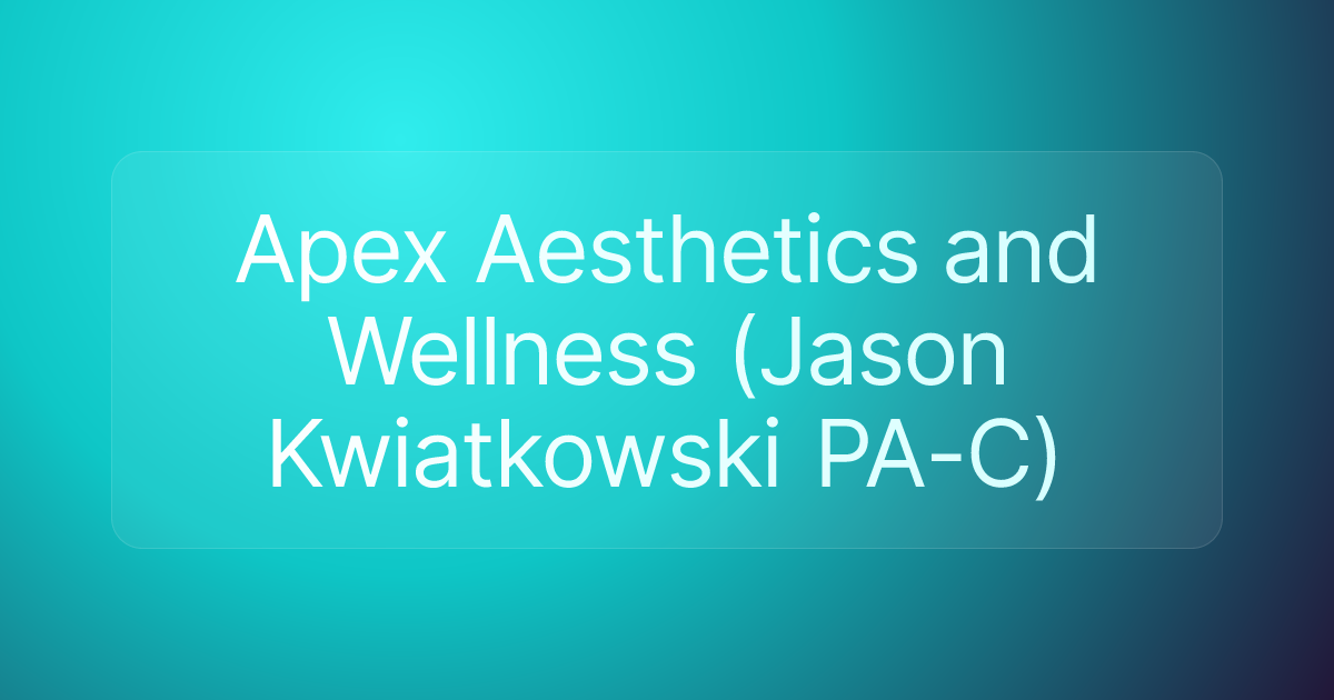 Apex Aesthetics and Wellness (Jason Kwiatkowski PA-C)