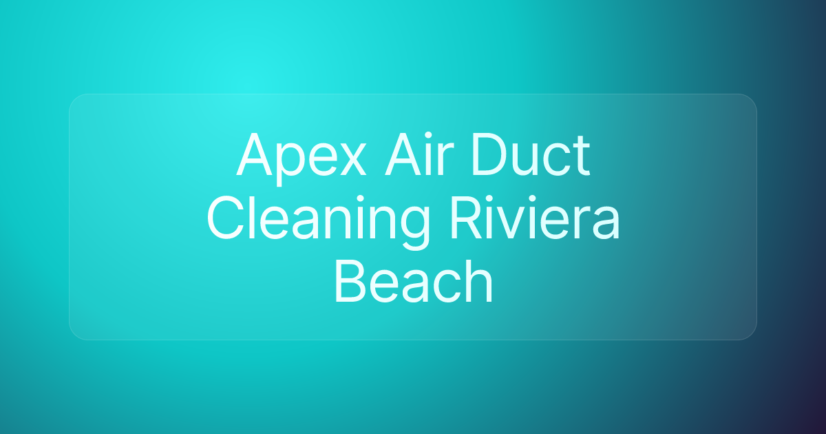 Apex Air Duct Cleaning Riviera Beach