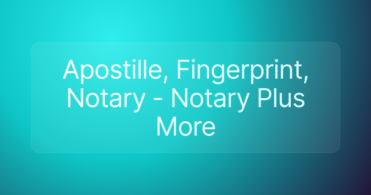 Apostille, Fingerprint, Notary - Notary Plus More