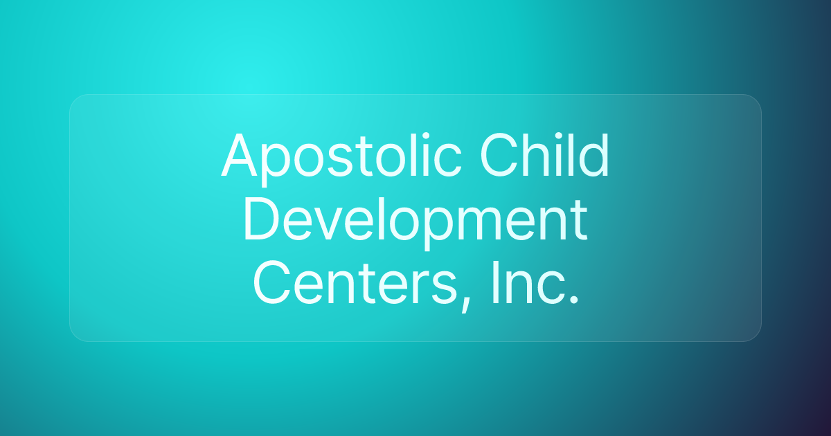 Apostolic Child Development Centers, Inc.