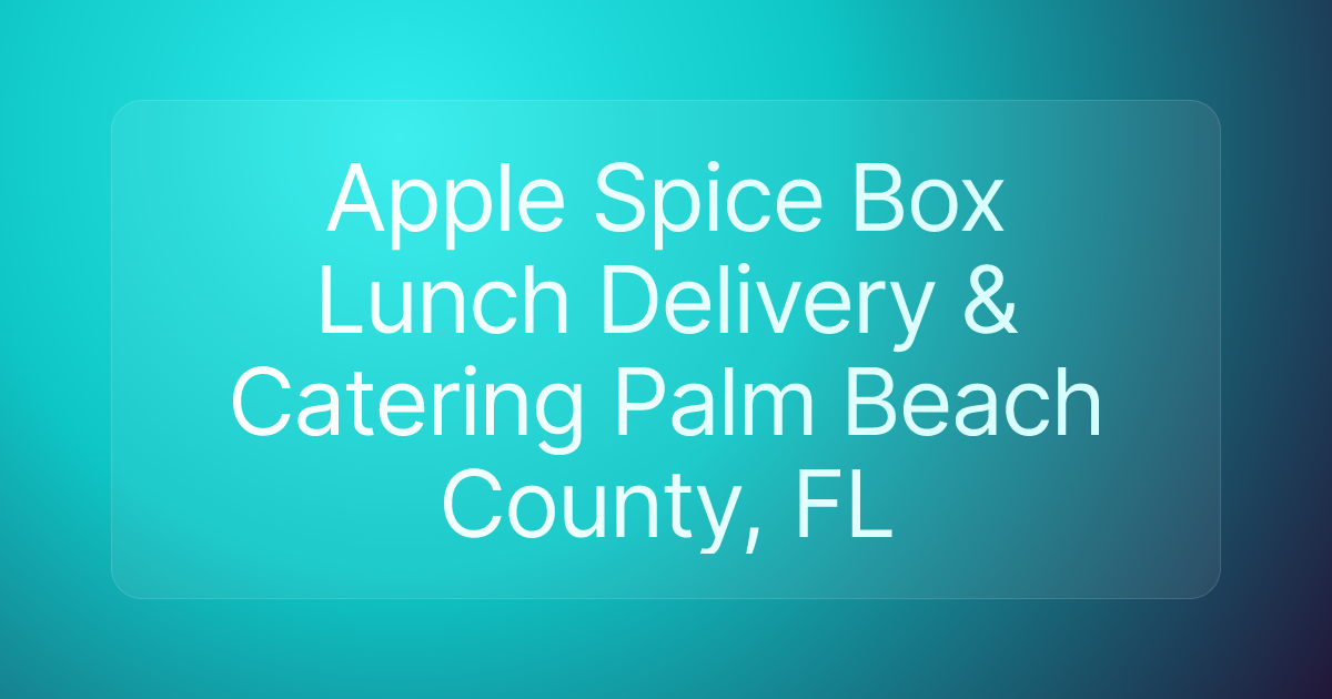 Apple Spice Box Lunch Delivery & Catering Palm Beach County, FL