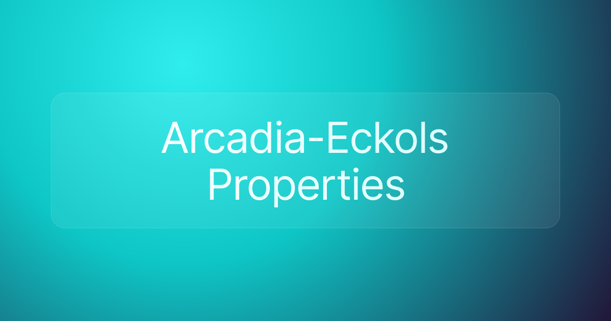 Arcadia-Eckols Properties