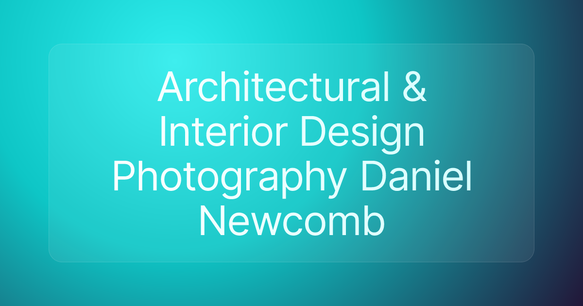 Architectural & Interior Design Photography Daniel Newcomb