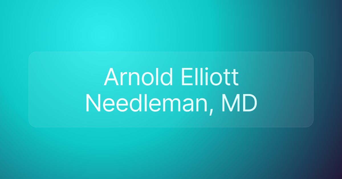 Arnold Elliott Needleman, MD