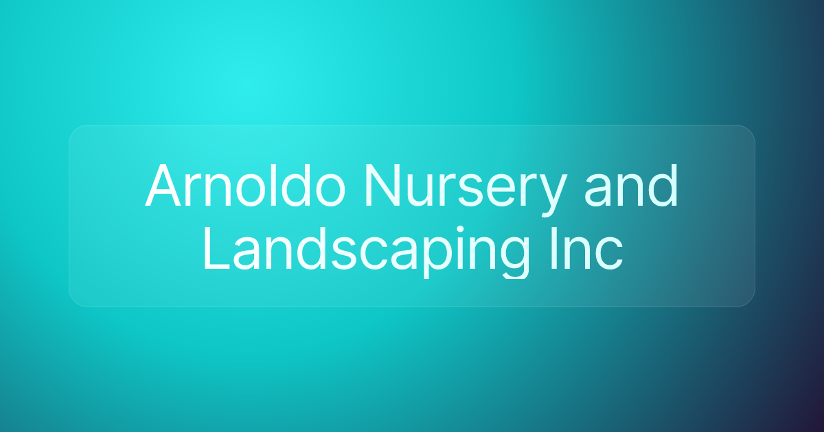 Arnoldo Nursery and Landscaping Inc