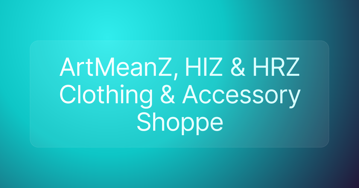 ArtMeanZ, HIZ & HRZ Clothing & Accessory Shoppe
